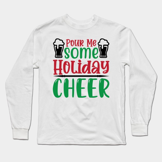 Pour Me Some Holiday Cheer Long Sleeve T-Shirt by MZeeDesigns